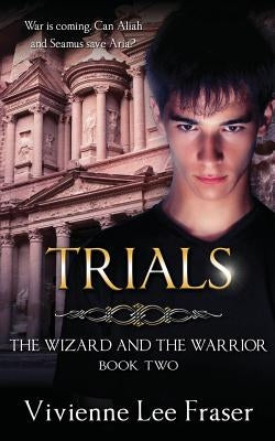 Trials: The Wizard and The Warrior Book Two by Fraser, Vivienne Lee