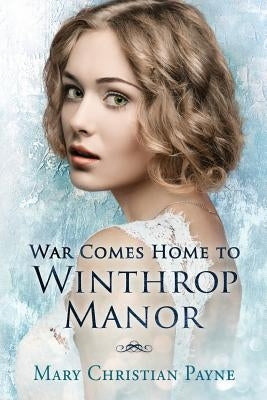 War Comes Home to Winthrop Manor: An English Family Saga by Payne, Mary Christian