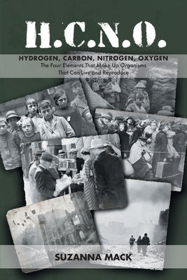 H.C.N.O. Hydrogen, Carbon, Nitrogen, Oxygen: The Four Elements That Make Up Organisms That Can Live and Reproduce by Mack, Suzanna