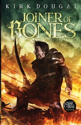 Joiner of Bones: A Tale of Bone and Steel - Four: A Tale of Bone and Steel by Dougal, Kirk