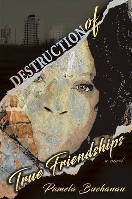 Destruction of True Friendships by Buchanan, Pamela