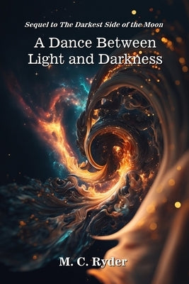 A Dance Between Light and Darkness by Ryder, M. C.