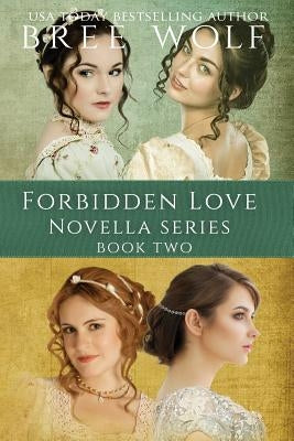 A Forbidden Love Novella Box Set Two: Novellas 5 - 8 by Wolf, Bree