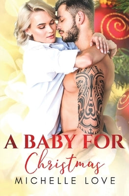 A Baby for Christmas: A Bad Boy Romance by Love, Michelle