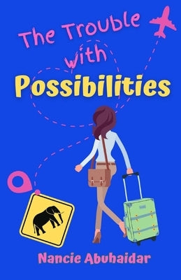 The Trouble with Possibilities by Abuhaidar, Nancie