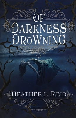 Of Darkness Drowning by Reid, Heather L.