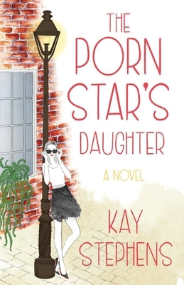 The Porn Star's Daughter by Stephens, Kay