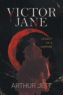 Victor Jane: Legacy of a Vampire by Arthur Jett