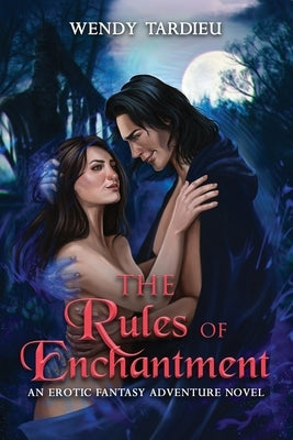 The Rules of Enchantment: An Erotic Fantasy Adventure Novel by Tardieu, Wendy