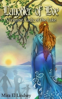 Daughter of Eve: Vivianne, Lady of the Lake by El Lindsey, Mira