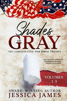 Shades of Gray: Complete Civil War Serial Trilogy: Complete Civil War Serial Trilogy by James, Jessica