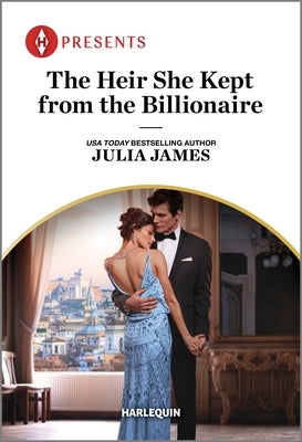 The Heir She Kept from the Billionaire by James, Julia