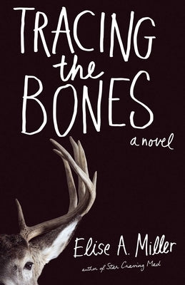 Tracing the Bones by Miller, Elise A.