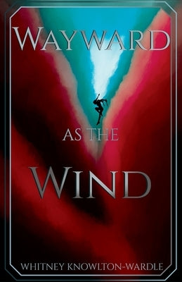 Wayward as the Wind by Knowlton-Wardle, Whitney