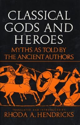 Classical Gods and Heroes by Hendricks, Rhoda