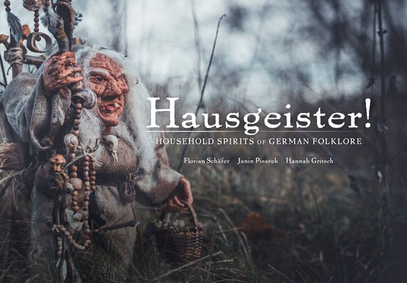 Hausgeister!: Household Spirits of German Folklore: Household Spirits of German Folklore by Sch&#195;&#164;fer, Florian