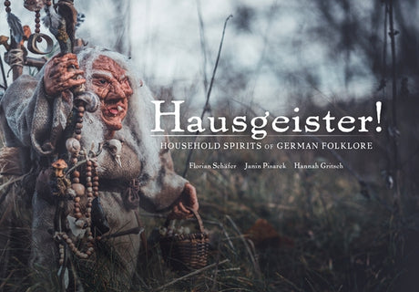 Hausgeister!: Household Spirits of German Folklore: Household Spirits of German Folklore by Sch&#195;&#164;fer, Florian