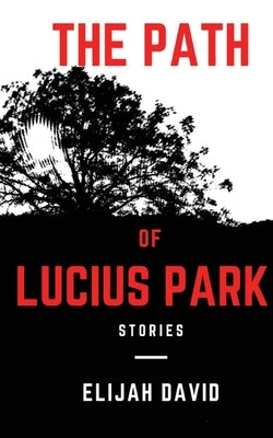 The Path of Lucius Park: Stories by David, Elijah