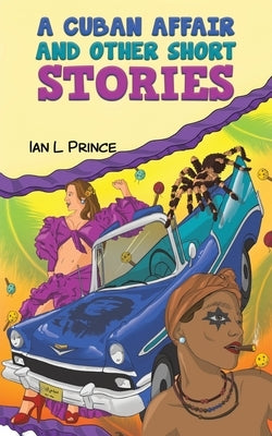 A Cuban Affair and Other Short Stories by Prince, Ian L.