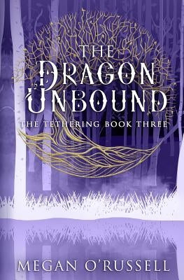 The Dragon Unbound by O'Russell, Megan