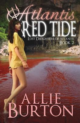 Atlantis Red Tide: Lost Daughters of Atlantis by Burton, Allie