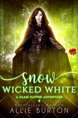 Snow Wicked White: A Glass Slipper Adventure Book 4 by Burton, Allie