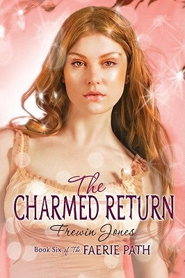 Faerie Path #6: The Charmed Return by Jones, Frewin