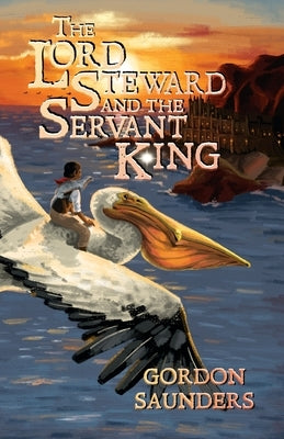 The Lord Steward and the Servant King by Saunders, Gordon