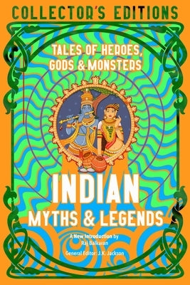 Indian Myths & Legends: Tales of Heroes, Gods & Monsters by Balkaran, Raj