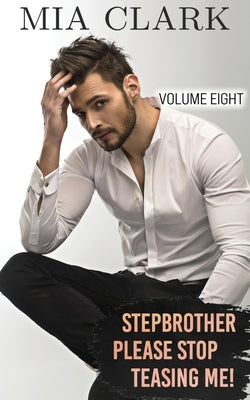 Stepbrother, Please Stop Teasing Me! (Volume Eight) by Clark, Mia