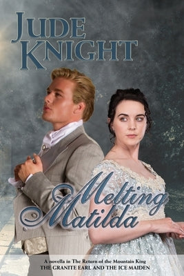 Melting Matilda: The Granite Earl and the Ice Maiden by Knight, Jude