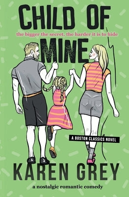 Child of Mine: a nostalgic romantic comedy by Grey, Karen