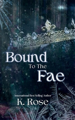 Bound to the Fae by Rose, K.