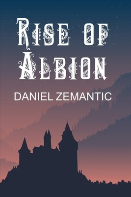 Rise of Albion by Zemantic, Daniel C.