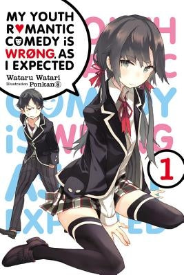 My Youth Romantic Comedy Is Wrong, as I Expected, Vol. 1 (Light Novel): Volume 1 by Watari, Wataru