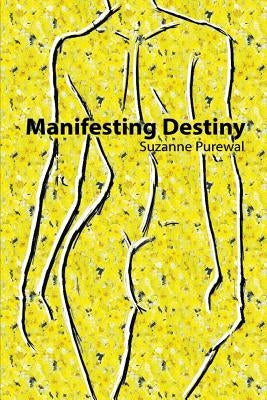 Manifesting Destiny by Purewal, Suzanne