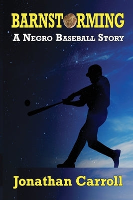 Barnstorming: A Negro Baseball Story by Carroll, Jonathan