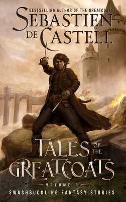 Tales of the Greatcoats Vol. 1 by De Castell, Sebastien