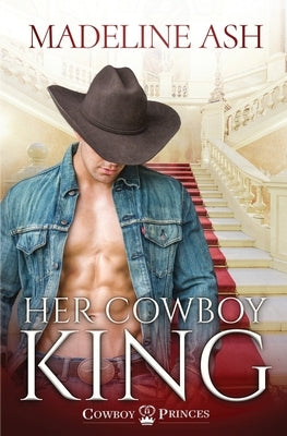 Her Cowboy King by Ash, Madeline