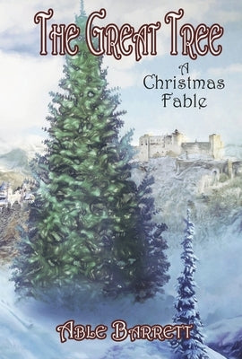 The Great Tree: A Christmas Fable by Barrett, Able