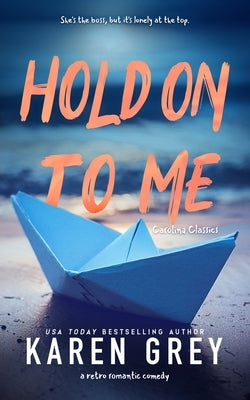 Hold on to Me: a retro romantic comedy by Grey, Karen