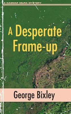 A Desperate Frame-up by Bixley, George