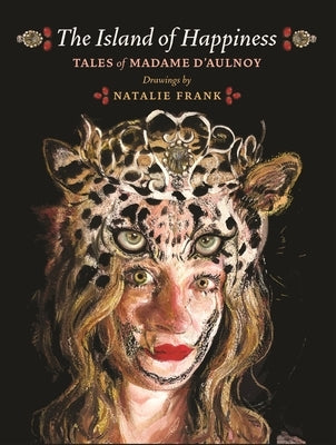 The Island of Happiness: Tales of Madame d'Aulnoy by Frank, Natalie