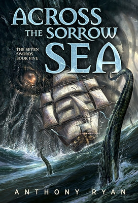 Across the Sorrow Sea: The Seven Swords Book Five by Ryan, Anthony