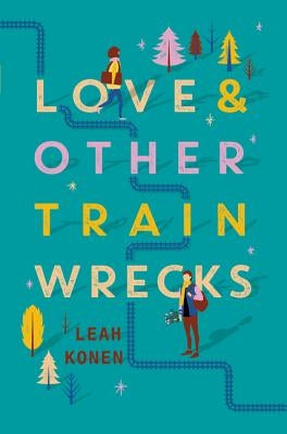 Love and Other Train Wrecks by Konen, Leah