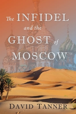 The Infidel and the Ghost of Moscow by Tanner, David