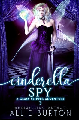 Cinderella Spy: A Glass Slipper Adventure Book 3 by Burton, Allie