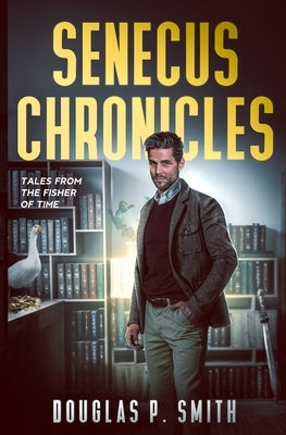 Senecus Chronicles by Smith, Douglas P.