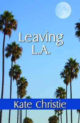 Leaving L.A. by Christie, Kate