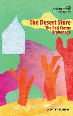 The Desert Store and the Red Cactus Orphanage by Stanley, Patsy